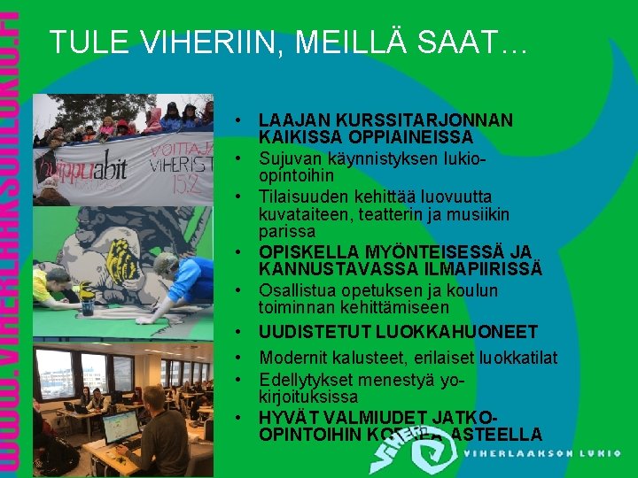 TULE VIHERIIN, MEILLÄ SAAT… • LAAJAN KURSSITARJONNAN KAIKISSA OPPIAINEISSA • Sujuvan käynnistyksen lukioopintoihin • TULE VIHERIIN, MEILLÄ SAAT… • LAAJAN KURSSITARJONNAN KAIKISSA OPPIAINEISSA • Sujuvan käynnistyksen lukioopintoihin •