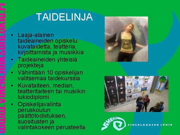 TAIDELINJA • Laaja-alainen taideaineiden opiskelu: kuvataidetta, teatteria, kirjoittamista ja musiikkia • Taideaineiden yhteisiä projekteja TAIDELINJA • Laaja-alainen taideaineiden opiskelu: kuvataidetta, teatteria, kirjoittamista ja musiikkia • Taideaineiden yhteisiä projekteja