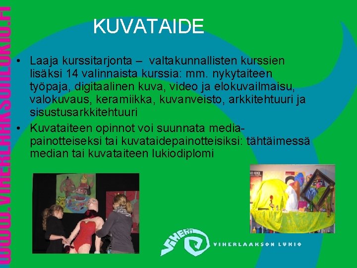 KUVATAIDE • Laaja kurssitarjonta – valtakunnallisten kurssien lisäksi 14 valinnaista kurssia: mm. nykytaiteen työpaja, KUVATAIDE • Laaja kurssitarjonta – valtakunnallisten kurssien lisäksi 14 valinnaista kurssia: mm. nykytaiteen työpaja,