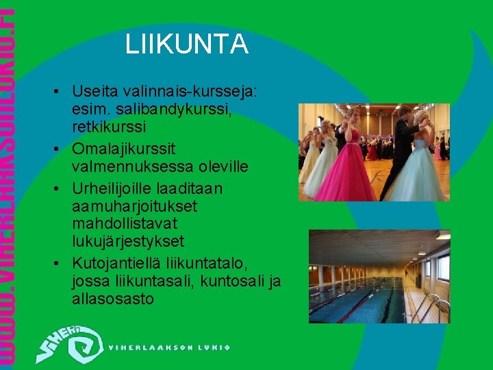LIIKUNTA • Useita valinnais-kursseja: esim. salibandykurssi, retkikurssi • Omalajikurssit valmennuksessa oleville • Urheilijoille laaditaan LIIKUNTA • Useita valinnais-kursseja: esim. salibandykurssi, retkikurssi • Omalajikurssit valmennuksessa oleville • Urheilijoille laaditaan