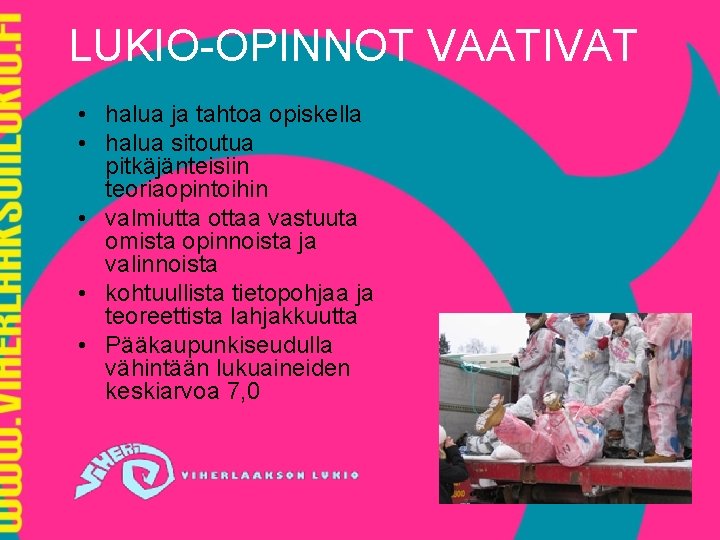 LUKIO-OPINNOT VAATIVAT • halua ja tahtoa opiskella • halua sitoutua pitkäjänteisiin teoriaopintoihin • valmiutta LUKIO-OPINNOT VAATIVAT • halua ja tahtoa opiskella • halua sitoutua pitkäjänteisiin teoriaopintoihin • valmiutta