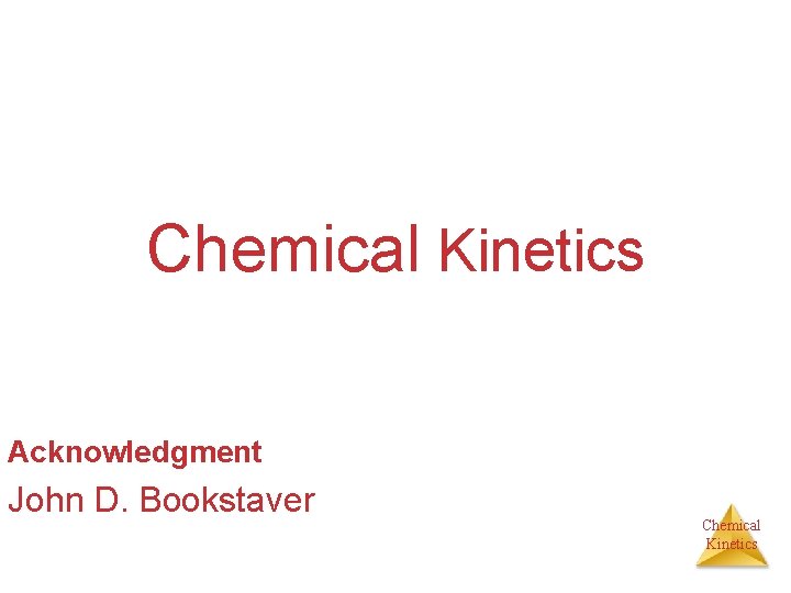 Chemical Kinetics Acknowledgment John D. Bookstaver Chemical Kinetics 