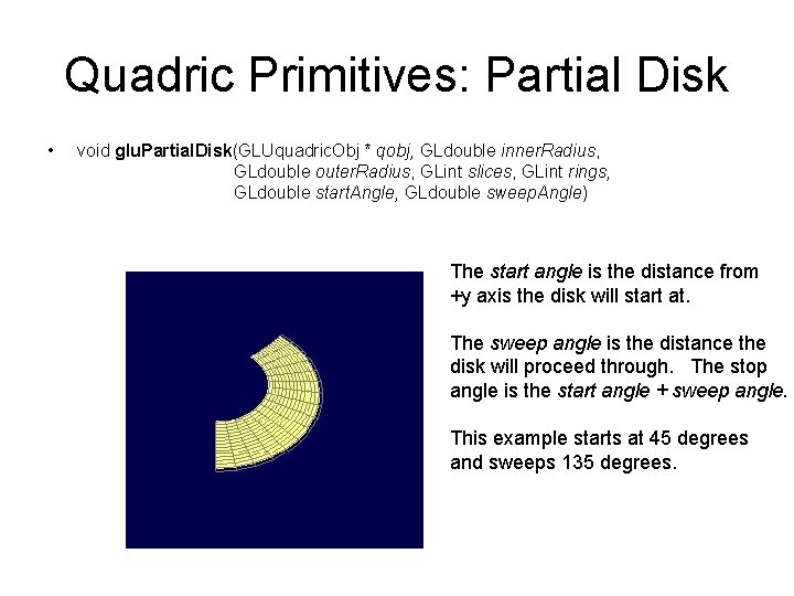 Quadric Primitives: Partial Disk • void glu. Partial. Disk(GLUquadric. Obj * qobj, GLdouble inner.