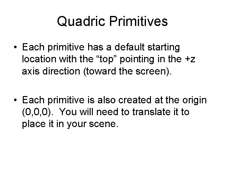 Quadric Primitives • Each primitive has a default starting location with the “top” pointing