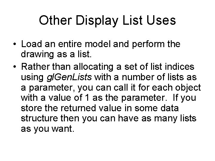 Other Display List Uses • Load an entire model and perform the drawing as