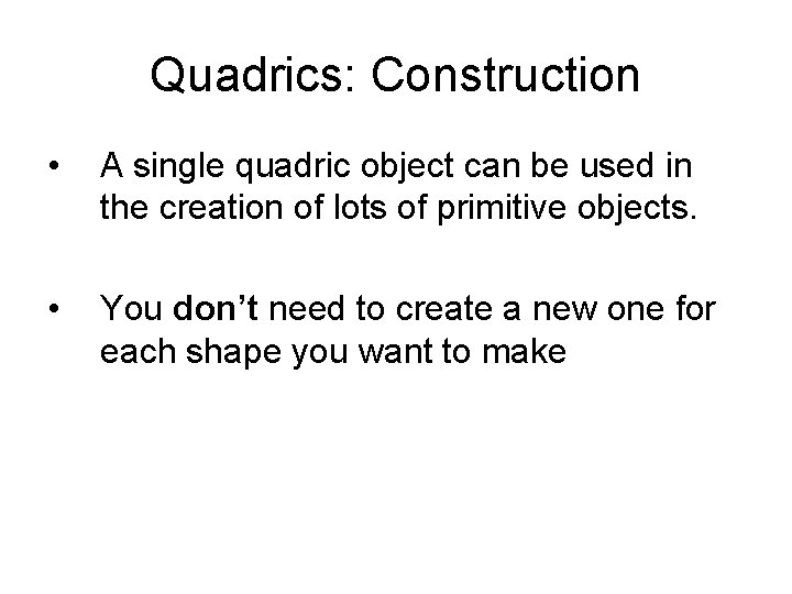 Quadrics: Construction • A single quadric object can be used in the creation of