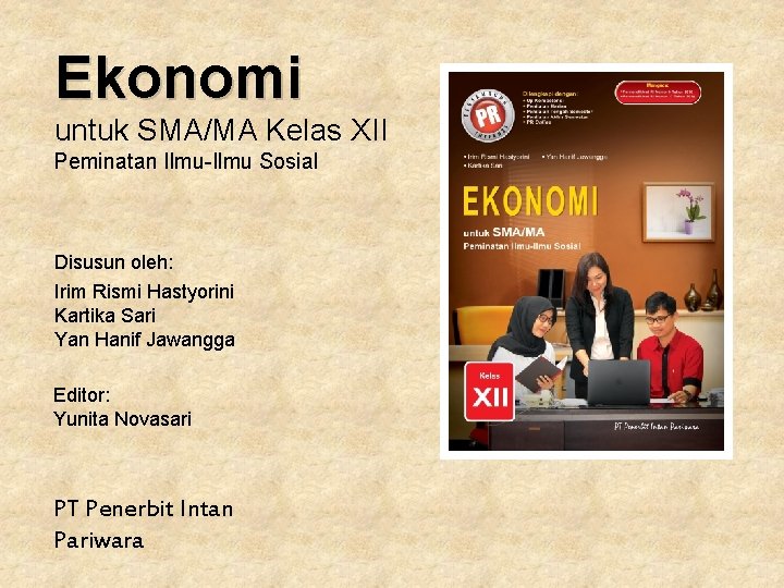 Ekonomi untuk SMA/MA Kelas XII Peminatan Ilmu-Ilmu Sosial Disusun oleh: Irim Rismi Hastyorini Kartika