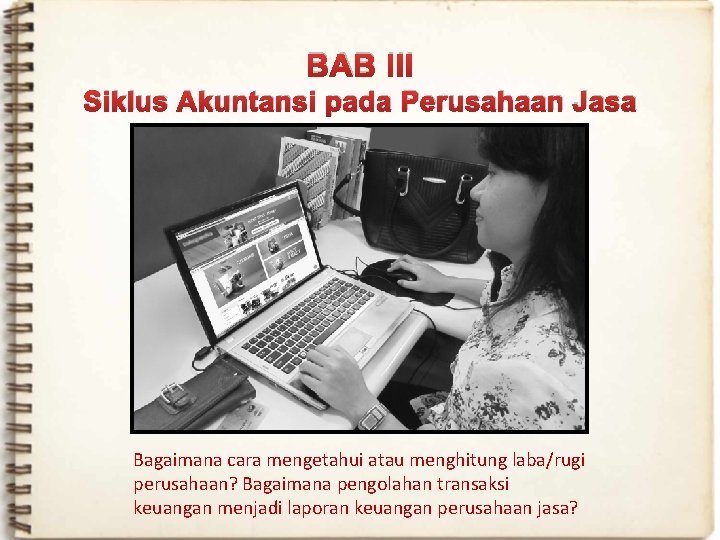 BAB III Siklus Akuntansi pada Perusahaan Jasa Bagaimana cara mengetahui atau menghitung laba/rugi perusahaan?