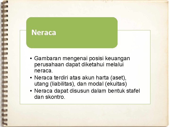 Neraca • Gambaran mengenai posisi keuangan perusahaan dapat diketahui melalui neraca. • Neraca terdiri Neraca • Gambaran mengenai posisi keuangan perusahaan dapat diketahui melalui neraca. • Neraca terdiri