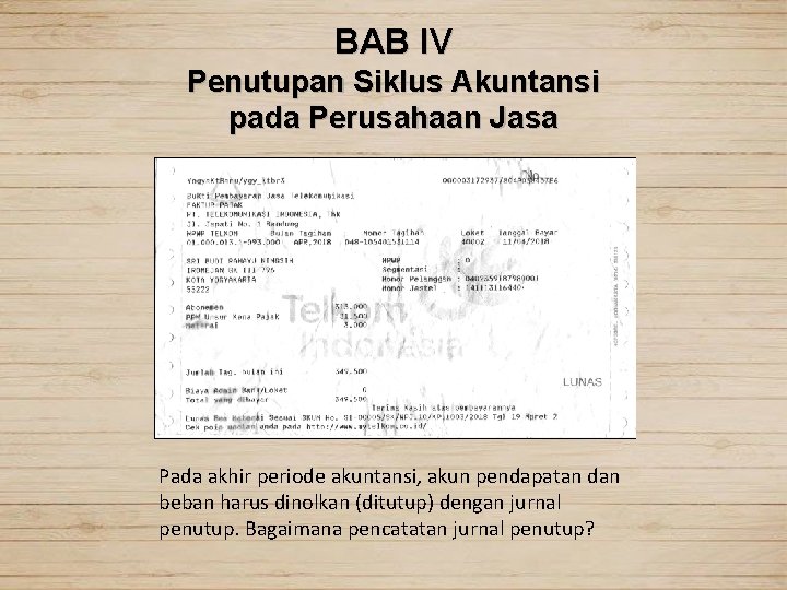 BAB IV Penutupan Siklus Akuntansi pada Perusahaan Jasa Pada akhir periode akuntansi, akun pendapatan