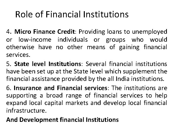 Role of Financial Institutions 4. Micro Finance Credit: Providing loans to unemployed or low-income Role of Financial Institutions 4. Micro Finance Credit: Providing loans to unemployed or low-income
