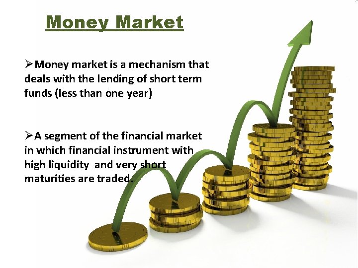 Money Market ØMoney market is a mechanism that deals with the lending of short Money Market ØMoney market is a mechanism that deals with the lending of short