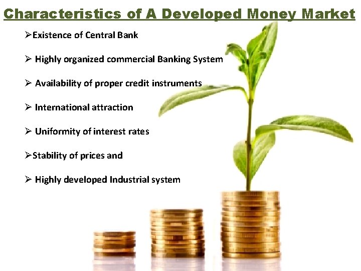 Characteristics of A Developed Money Market ØExistence of Central Bank Ø Highly organized commercial Characteristics of A Developed Money Market ØExistence of Central Bank Ø Highly organized commercial