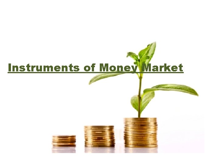 Instruments of Money Market Instruments of Money Market