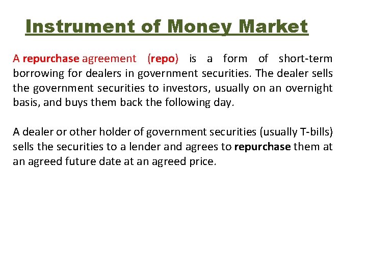 Instrument of Money Market A repurchase agreement (repo) is a form of short-term borrowing Instrument of Money Market A repurchase agreement (repo) is a form of short-term borrowing
