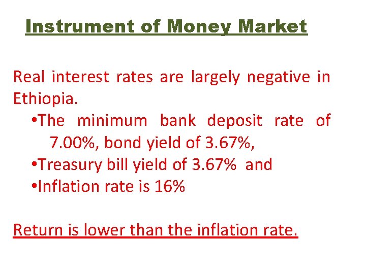 Instrument of Money Market Real interest rates are largely negative in Ethiopia. • The Instrument of Money Market Real interest rates are largely negative in Ethiopia. • The