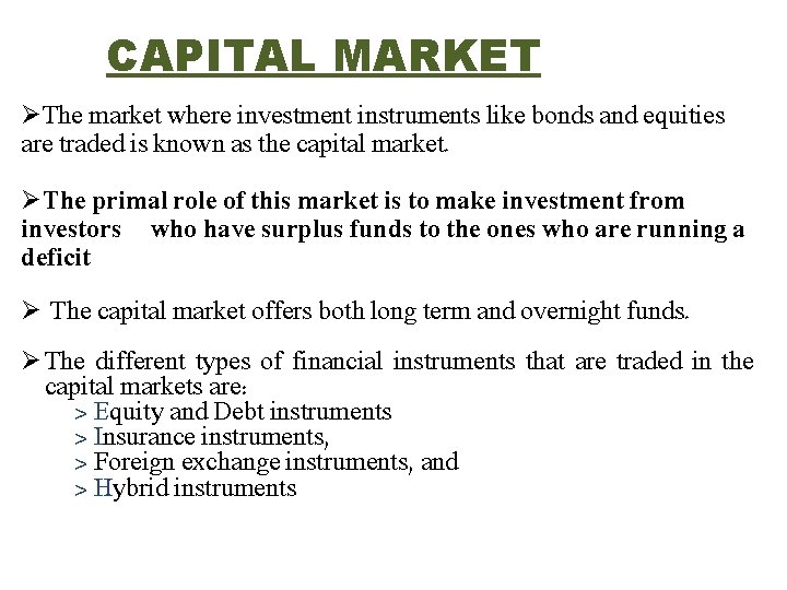 CAPITAL MARKET ØThe market where investment instruments like bonds and equities are traded is CAPITAL MARKET ØThe market where investment instruments like bonds and equities are traded is