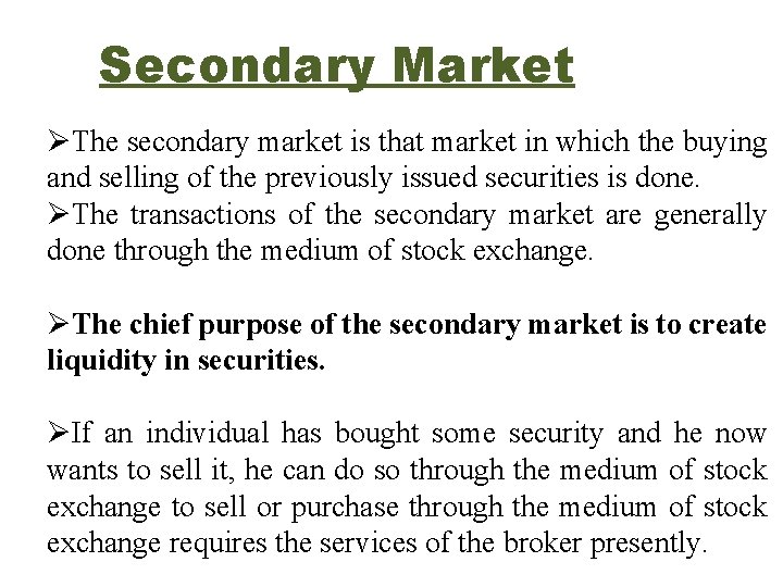 Secondary Market ØThe secondary market is that market in which the buying and selling Secondary Market ØThe secondary market is that market in which the buying and selling