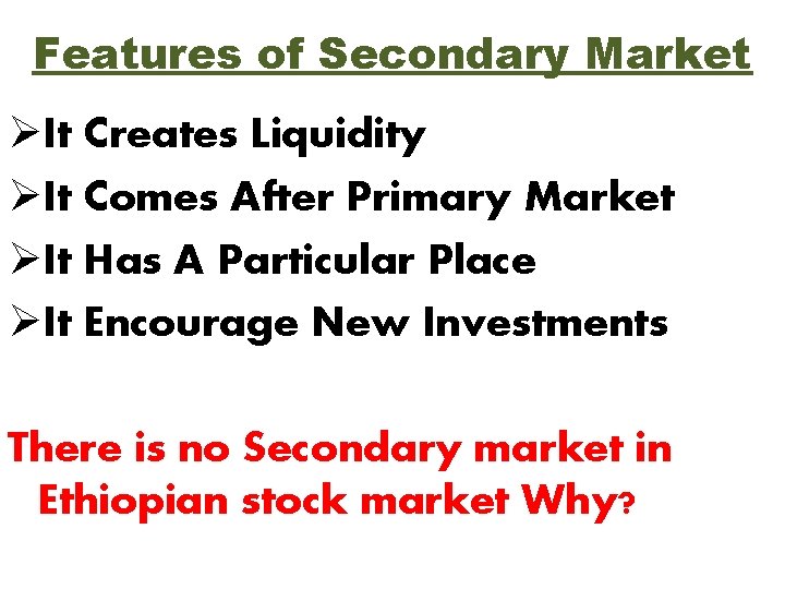 Features of Secondary Market ØIt Creates Liquidity ØIt Comes After Primary Market ØIt Has Features of Secondary Market ØIt Creates Liquidity ØIt Comes After Primary Market ØIt Has