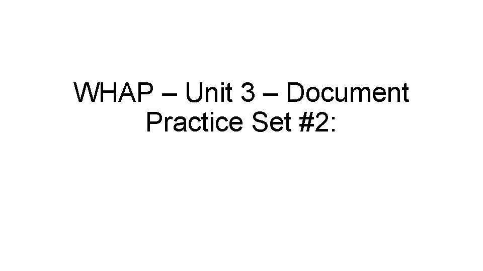 WHAP – Unit 3 – Document Practice Set #2: 