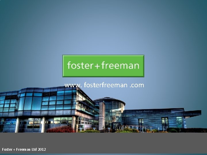 www. fosterfreeman. com Foster + Freeman Ltd 2012 