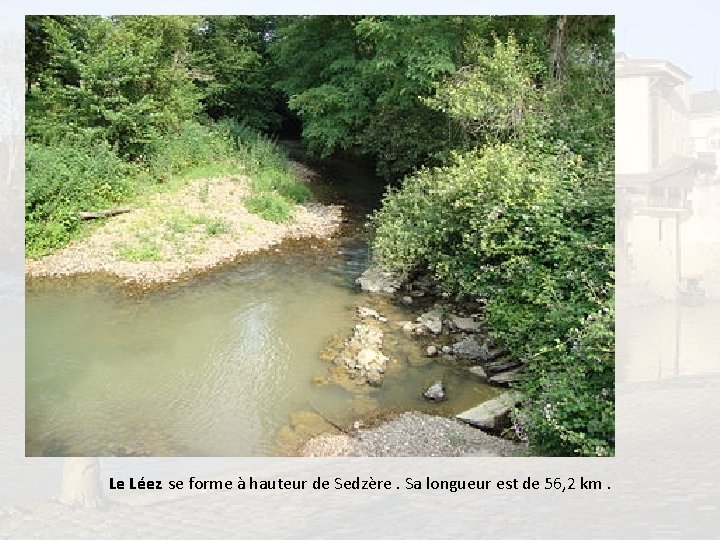 Le Léez se forme à hauteur de Sedzère. Sa longueur est de 56, 2