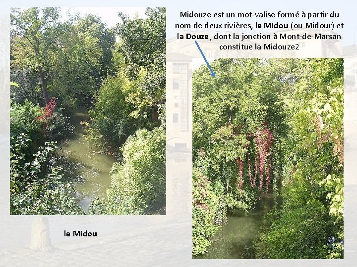 Midouze est un mot-valise formé à partir du nom de deux rivières, le Midou