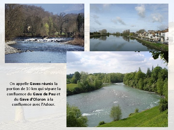 On appelle Gaves réunis la portion de 10 km qui sépare la confluence du