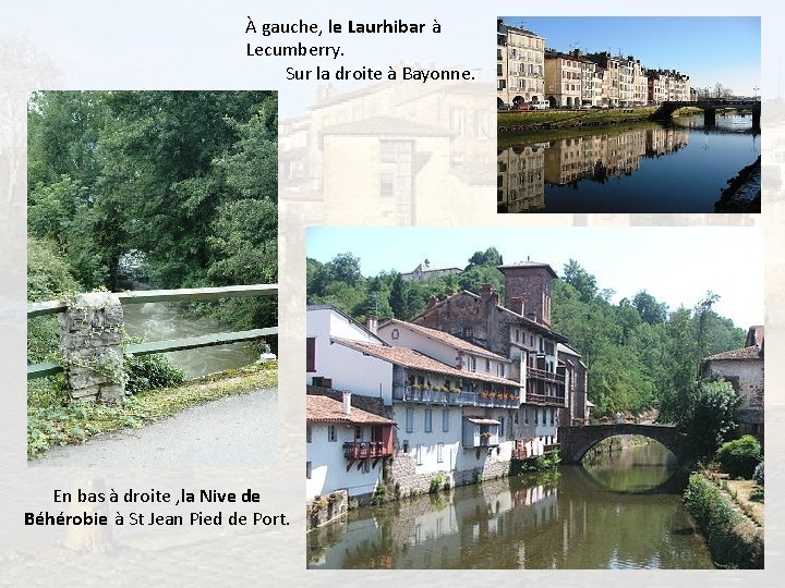 À gauche, le Laurhibar à Lecumberry. Sur la droite à Bayonne. En bas à