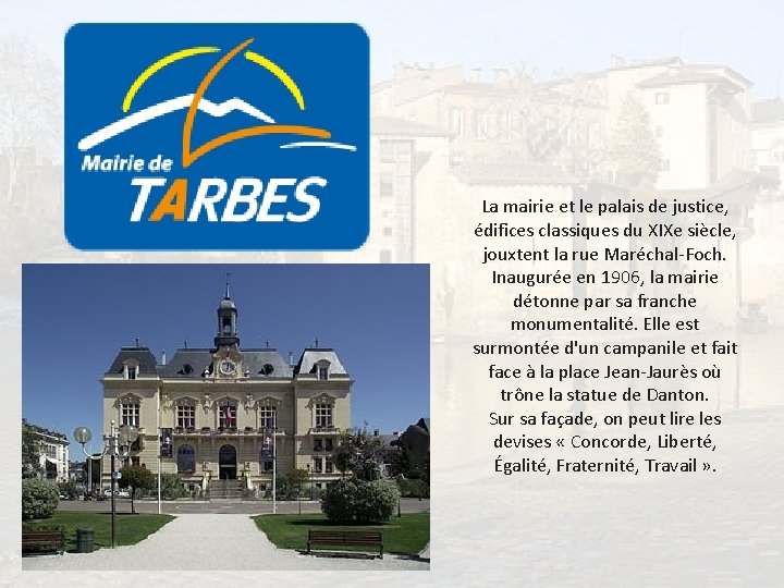 La mairie et le palais de justice, édifices classiques du XIXe siècle, jouxtent la