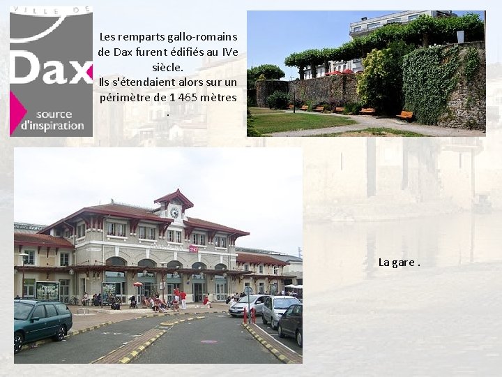 Les remparts gallo-romains de Dax furent édifiés au IVe siècle. Ils s'étendaient alors sur