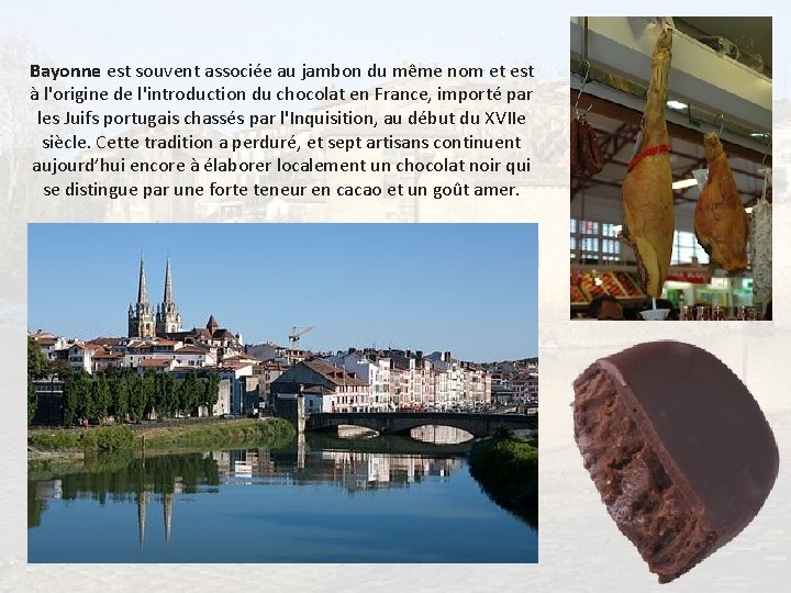 Bayonne est souvent associée au jambon du même nom et est à l'origine de