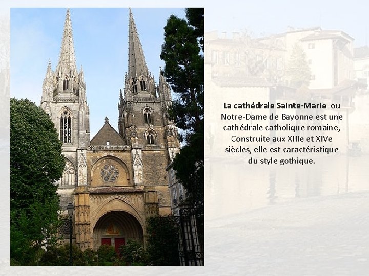 La cathédrale Sainte-Marie ou Notre-Dame de Bayonne est une cathédrale catholique romaine, Construite aux