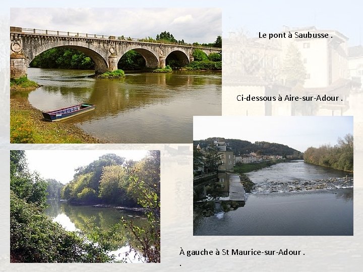Le pont à Saubusse. Ci-dessous à Aire-sur-Adour. À gauche à St Maurice-sur-Adour. . 