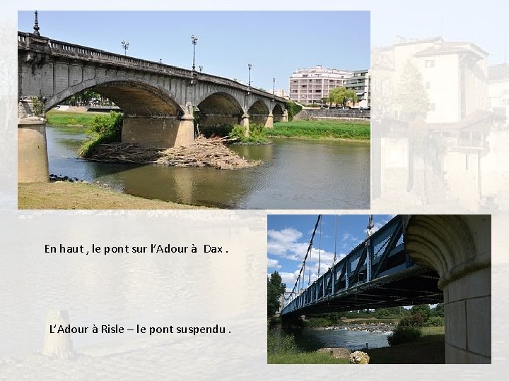 En haut , le pont sur l’Adour à Dax. L’Adour à Risle – le