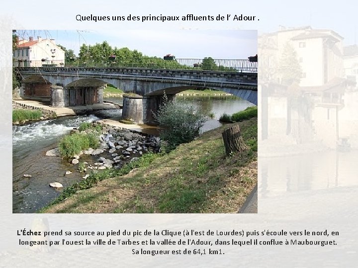 Quelques uns des principaux affluents de l’ Adour. L'Échez prend sa source au pied