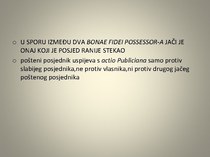 o U SPORU IZMEĐU DVA BONAE FIDEI POSSESSOR-A JAČI JE ONAJ KOJI JE POSJED o U SPORU IZMEĐU DVA BONAE FIDEI POSSESSOR-A JAČI JE ONAJ KOJI JE POSJED