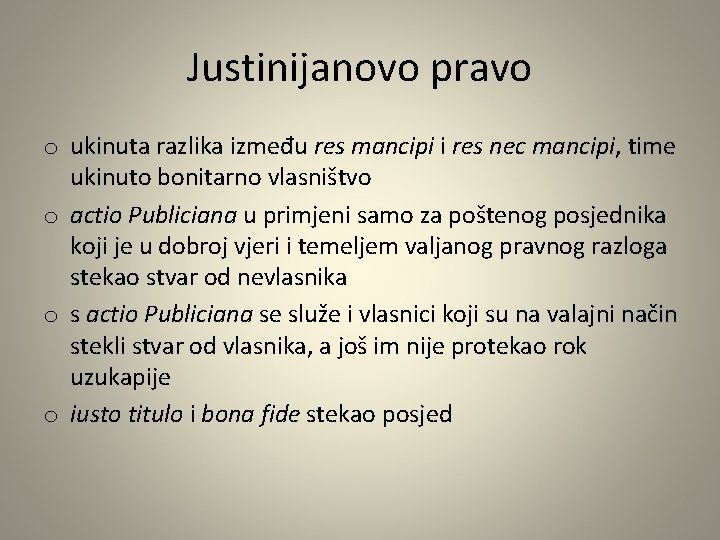 Justinijanovo pravo o ukinuta razlika između res mancipi i res nec mancipi, time ukinuto Justinijanovo pravo o ukinuta razlika između res mancipi i res nec mancipi, time ukinuto