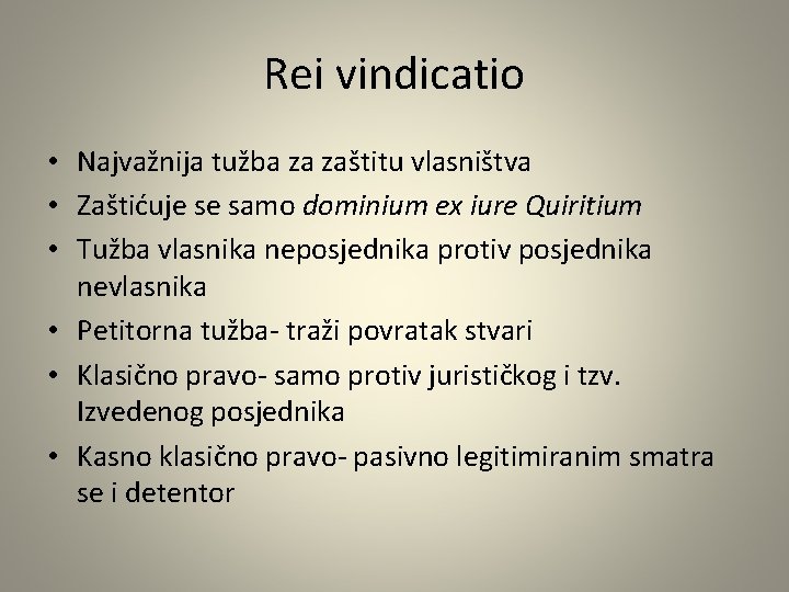 Rei vindicatio • Najvažnija tužba za zaštitu vlasništva • Zaštićuje se samo dominium ex