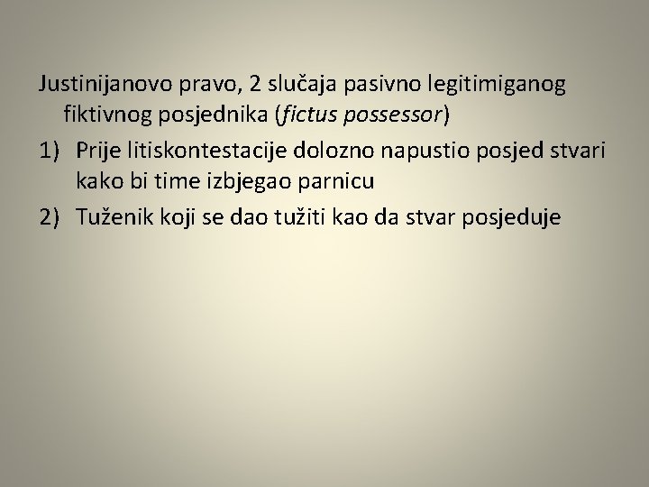 Justinijanovo pravo, 2 slučaja pasivno legitimiganog fiktivnog posjednika (fictus possessor) 1) Prije litiskontestacije dolozno