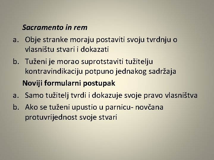 a. b. Sacramento in rem Obje stranke moraju postaviti svoju tvrdnju o vlasništu stvari