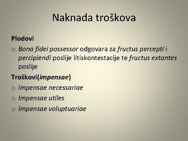 Naknada troškova Plodovi o Bona fidei possessor odgovara za fructus percepti i percipiendi poslije