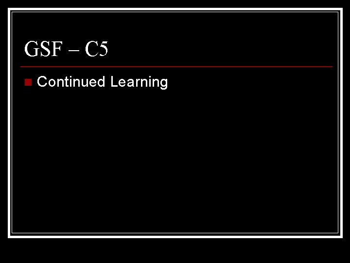 GSF – C 5 n Continued Learning 