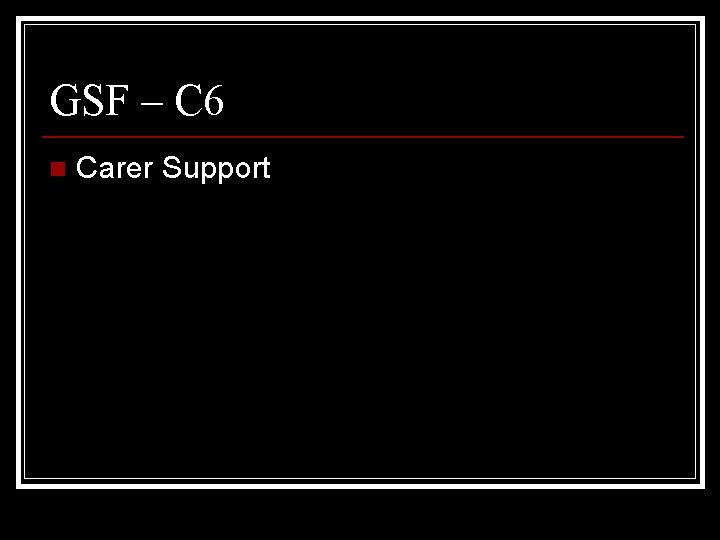 GSF – C 6 n Carer Support 