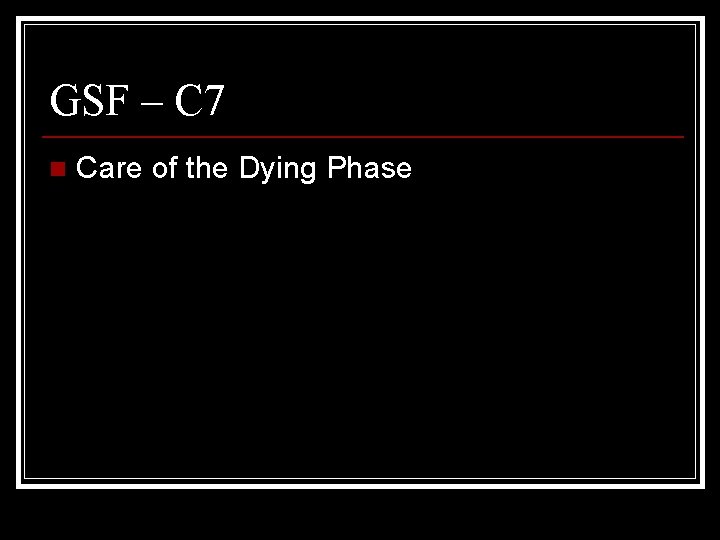 GSF – C 7 n Care of the Dying Phase 