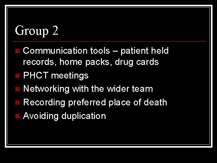 Group 2 Communication tools – patient held records, home packs, drug cards n PHCT