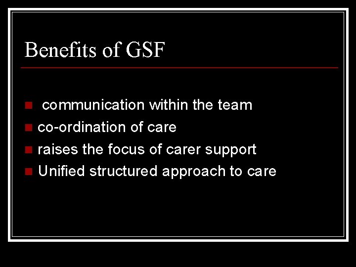 Benefits of GSF communication within the team n co-ordination of care n raises the