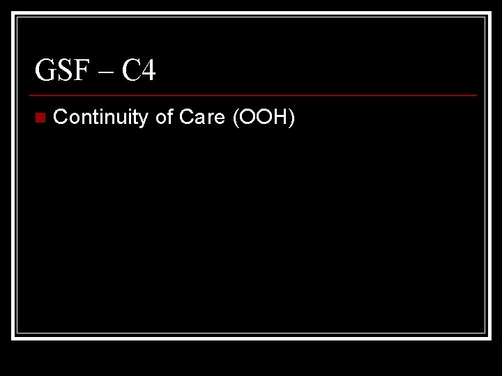 GSF – C 4 n Continuity of Care (OOH) 