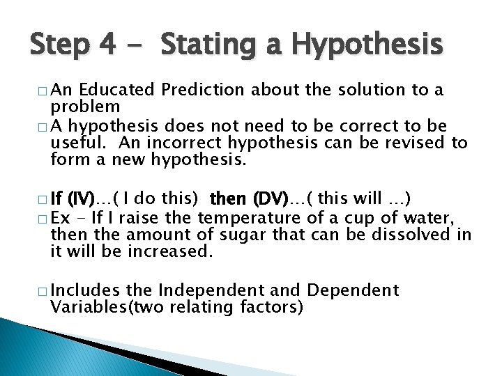 Step 4 - Stating a Hypothesis � An Educated Prediction about the solution to