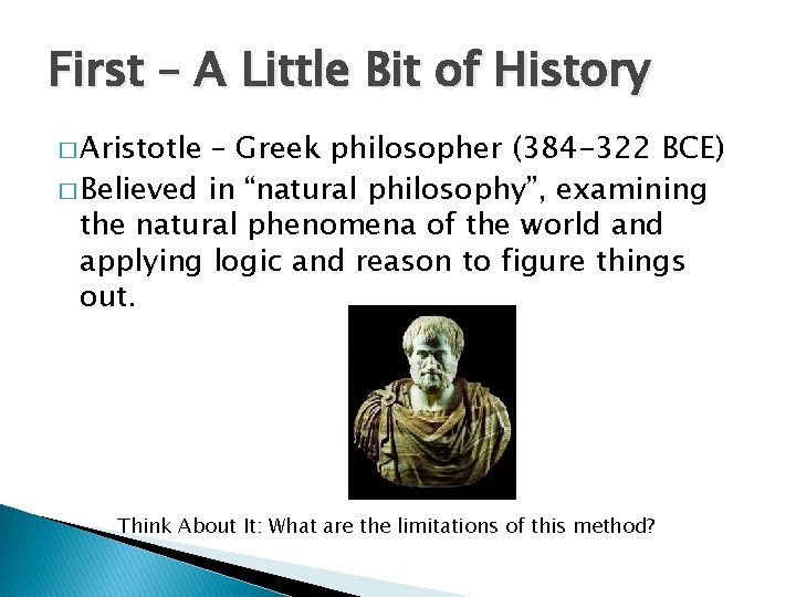 First – A Little Bit of History � Aristotle – Greek philosopher (384 -322